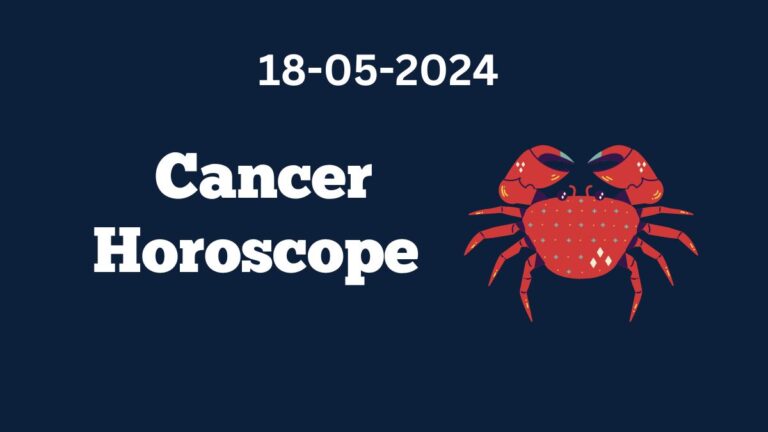 Cancer Horoscope 18 05 2024